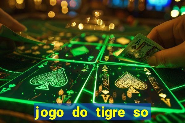 jogo do tigre so para brincar